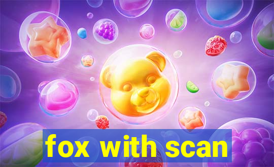 fox with scan